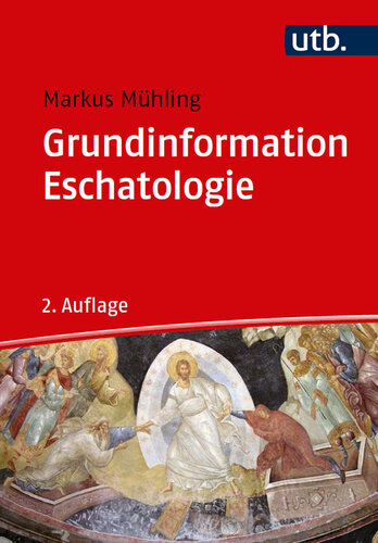 Grundinformation Eschatologie: Systematische Theologie aus der Perspektive der Hoffnung