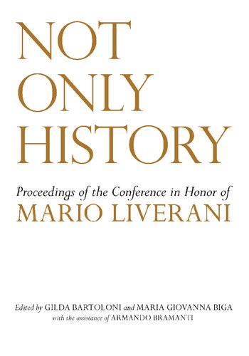 Not Only History: Proceedings of the Conference in Honor of Mario Liverani Held in Sapienza–Università di Roma, Dipartimento di Scienze dell’Antichità, 20–21 April 2009