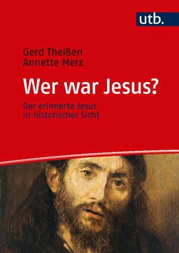 Wer war Jesus?: Der erinnerte Jesus in historischer Sicht. Ein Lehrbuch