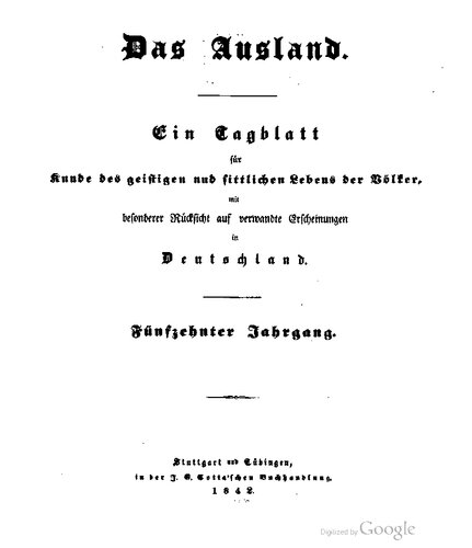 Das Ausland. Ein Tageblatt für Kunde des geistigen und sittlichen Lebens der Völker mit besonderer Rücksicht auf verwandte Erscheinungen in Deutschland