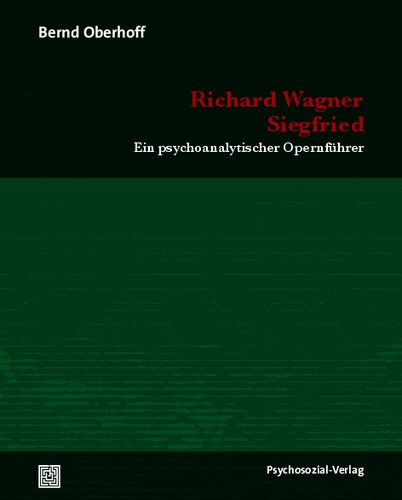 Richard Wagner: Siegfried: Ein psychoanalytischer Opernführer
