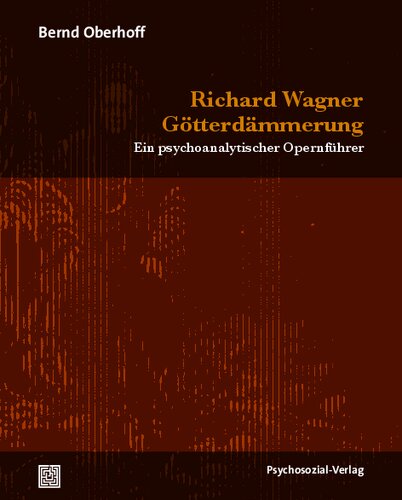 Richard Wagner: Götterdämmerung: Ein psychoanalytischer Opernführer