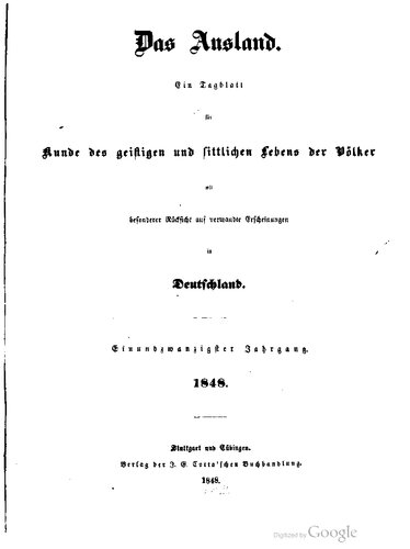 Das Ausland. Ein Tageblatt für Kunde des geistigen und sittlichen Lebens der Völker mit besonderer Rücksicht auf verwandte Erscheinungen in Deutschland