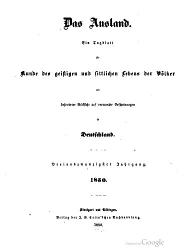 Das Ausland. Ein Tageblatt für Kunde des geistigen und sittlichen Lebens der Völker mit besonderer Rücksicht auf verwandte Erscheinungen in Deutschland