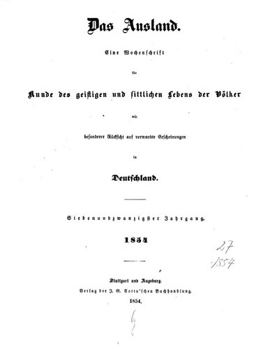 Das Ausland. Ein Tageblatt für Kunde des geistigen und sittlichen Lebens der Völker mit besonderer Rücksicht auf verwandte Erscheinungen in Deutschland