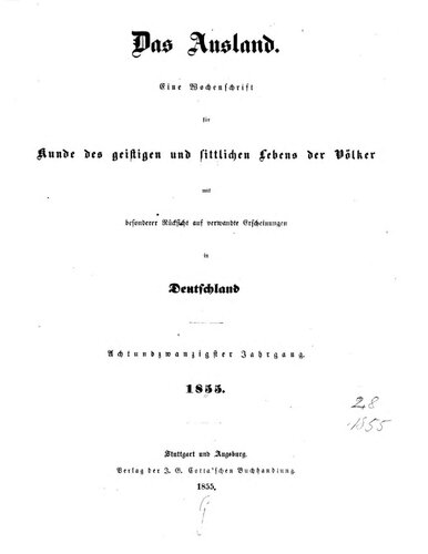 Das Ausland. Ein Tageblatt für Kunde des geistigen und sittlichen Lebens der Völker mit besonderer Rücksicht auf verwandte Erscheinungen in Deutschland