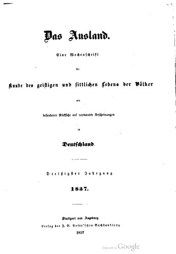 Das Ausland. Ein Tageblatt für Kunde des geistigen und sittlichen Lebens der Völker mit besonderer Rücksicht auf verwandte Erscheinungen in Deutschland