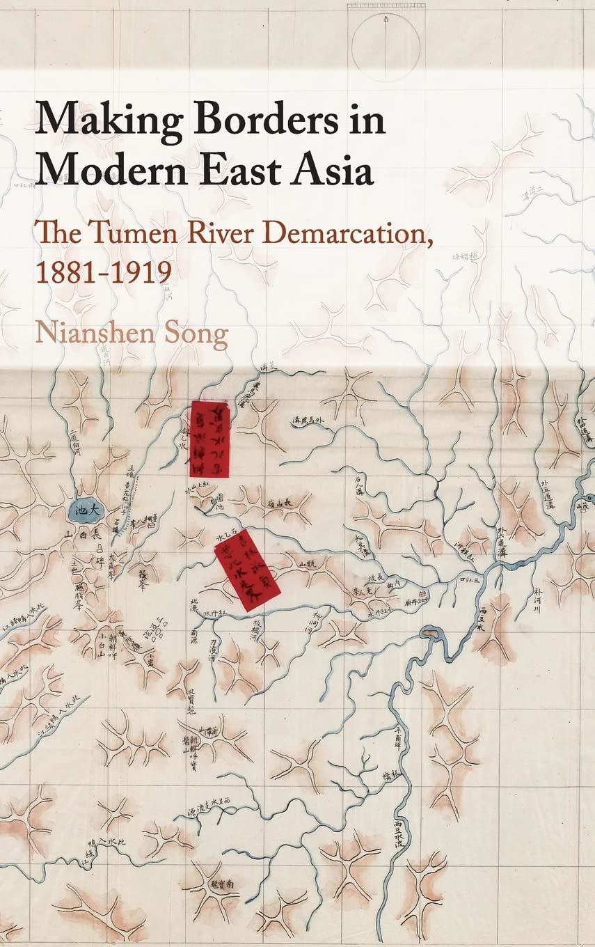 Making Borders in Modern East Asia: The Tumen River Demarcation, 1881–1919