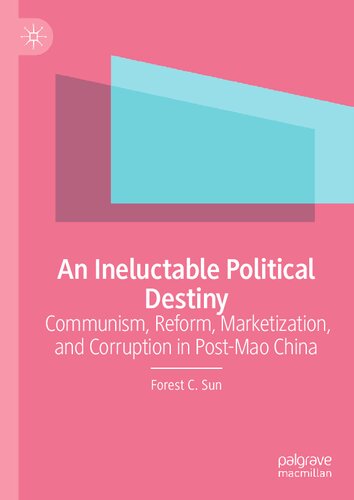 An Ineluctable Political Destiny: Communism, Reform, Marketization, and Corruption in Post-Mao China