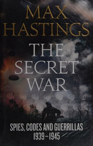 The Secret War: Spies, Codes and Guerrillas 1939-1945