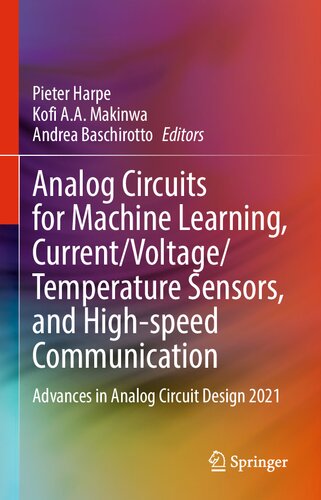 Analog Circuits for Machine Learning, Current/Voltage/Temperature Sensors, and High-speed Communication: Advances in Analog Circuit Design 2021
