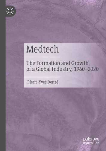Medtech: The Formation and Growth of a Global Industry, 1960–2020