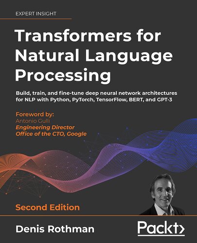 Transformers for Natural Language Processing: Build, train, and fine-tune deep neural network architectures for NLP with Python, Hugging Face, and OpenAI's GPT-3, ChatGPT, and GPT-4, 2nd Edition