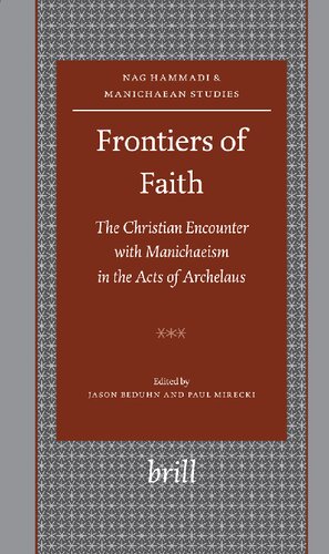 Frontiers of Faith: The Christian Encounter With Manichaeism in the Acts of Archelaus (Nag Hammadi and Manichaean Studies): 61