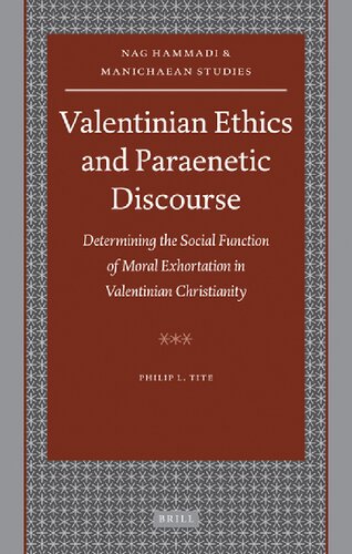 Valentinian Ethics and Paraenetic Discourse: Determining the Social Function of Moral Exhortation in Valentinian Christianity