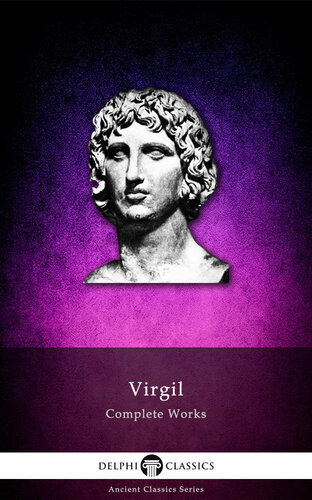 Complete Works of Virgil (Delphi Classics) (Delphi Ancient Classics Book 3)