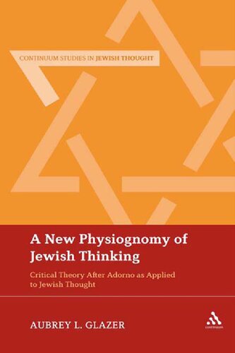 A New Physiognomy of Jewish Thinking: Critical Theory After Adorno as Applied to Jewish Thought