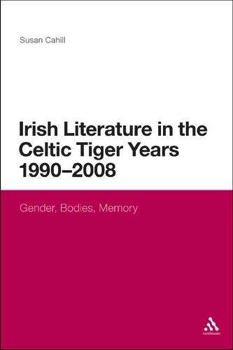 Irish Literature in the Celtic Tiger Years 1990 to 2008: Gender, Bodies, Memory