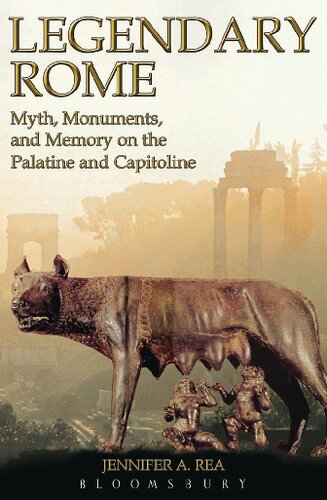 Legendary Rome: Myth, Monuments, and Memory on the Palatine and Capitoline