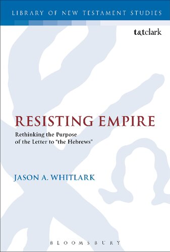 Resisting Empire: Rethinking the Purpose of the Letter to “the Hebrews”