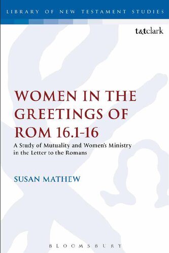 Women in the Greetings of Romans 16.1-16: A Study of Mutuality and Women's Ministry in the Letter to the Romans