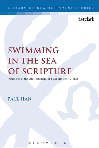Swimming in the Sea of Scripture: Paul’s Use of the Old Testament in 2 Corinthians 4.7–13.13