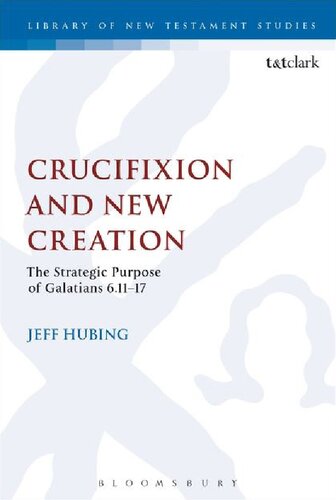 Crucifixion and New Creation: The Strategic Purpose of Galatians 6.11-17