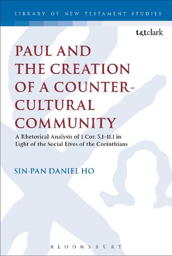 Paul and the Creation of a Counter-Cultural Community: A Rhetorical Analysis of 1 Cor. 5.1–11.1 in Light of the Social Lives of the Corinthians