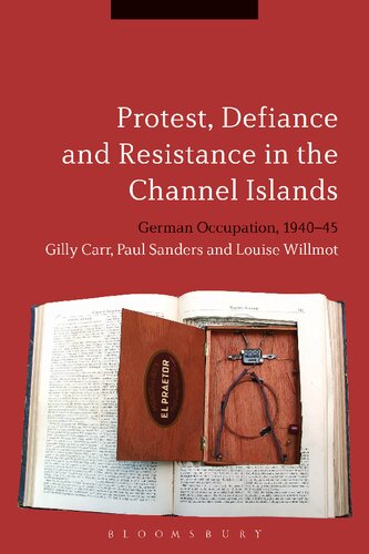 Protest, Defiance and Resistance in the Channel Islands: German Occupation, 1940–45