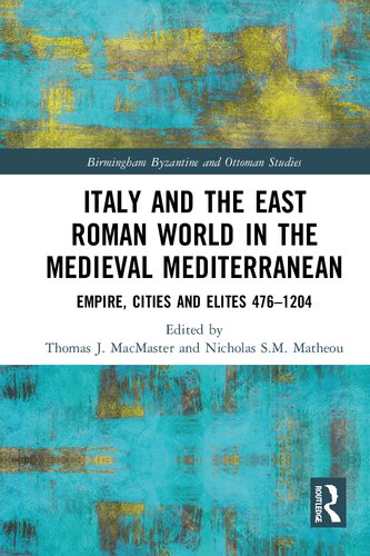 Italy and the East Roman World in the Medieval Mediterranean: Empire, Cities and Elites, 476-1204. Papers in Honour of Thomas S. Brown