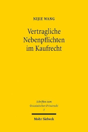 Vertragliche Nebenpflichten im Kaufrecht: Eine rechtshistorische Untersuchung vom römischen über das deutsche zum chinesischen Recht. Dissertationsschrift