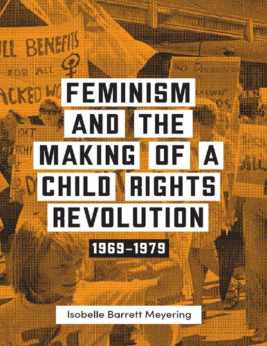 Feminism and the Making of a Child Rights Revolution: 1969–1979