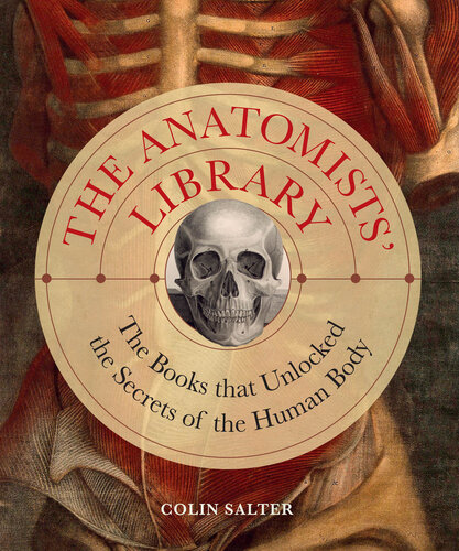 The Anatomists' Library: The Books That Unlocked the Secrets of the Human Body