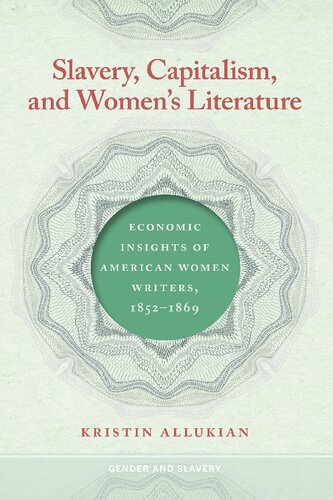 Slavery, Capitalism, and Women's Literature: Economic Insights of American Women Writers, 1852-1869