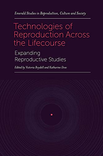 Technologies of Reproduction Across the Lifecourse: Expanding Reproductive Studies