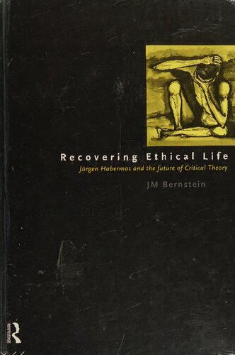 Recovering Ethical Life: Jurgen Habermas and the Future of Critical Theory