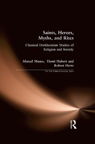 Saints, Heroes, Myths, and Rites: Classical Durkheimian Studies of Religion and Society (Yale Cultural Sociology)