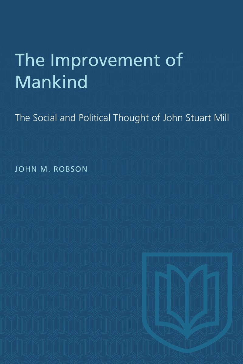 The Improvement of Mankind: the Social and Political Thought of John Stuart Mill