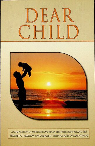 Dear Child, Compilations from Qur'an, Prophetic Tradition for Couples in their Journey of Parenthood