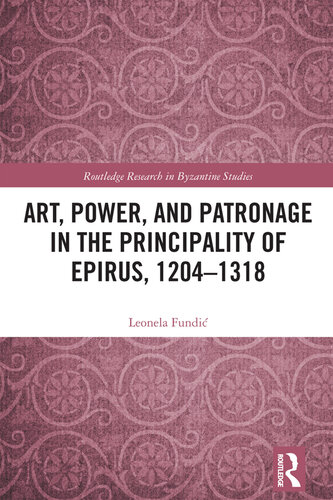 Art, Power, and Patronage in the Principality of Epirus, 1204–1318