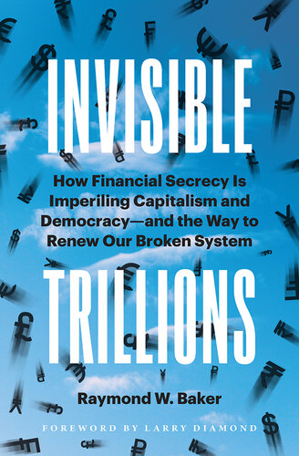 Invisible Trillions: How Financial Secrecy Is Imperiling Capitalism and Democracy - and the Way to Renew Our Broken System