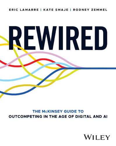 Rewired: The McKinsey Guide to Outcompeting in the Age of Digital and AI