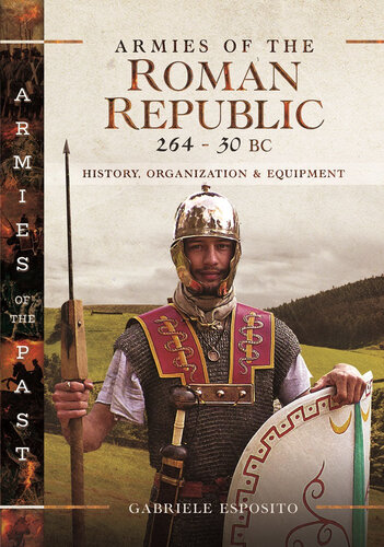 Armies of the Roman Republic 264-30 BC: History, Organization and Equipment