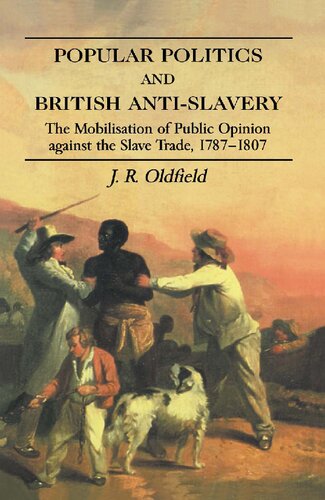 Popular Politics and British Anti-Slavery: The Mobilisation of Public Opinion against the Slave Trade 1787-1807 (Routledge Studies in Slave and Post-Slave Societies and Cultures)