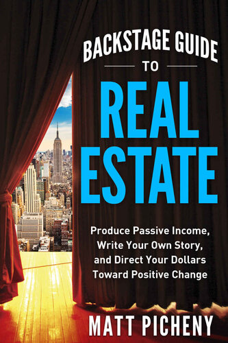 Backstage Guide to Real Estate: Produce Passive Income, Write Your Own Story, and Direct Your Dollars Toward Positive Change