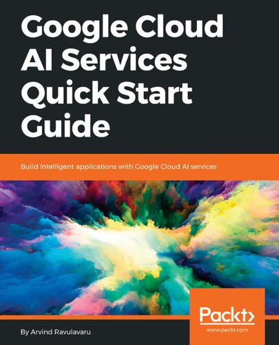 Google Cloud AI Services Quick Start Guide: Build intelligent applications with Google Cloud AI services