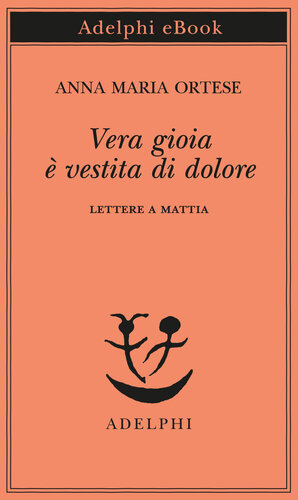 Vera gioia è vestita di dolore. Lettere a Mattia