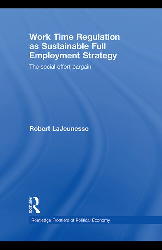 Work Time Regulation As Sustainable Full Employment Strategy: The Social Effort Bargain