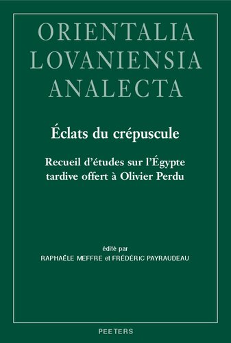 Eclats Du Crepuscule: Recueil D'etudes Sur L'egypte Tardive Offert a Olivier Perdu