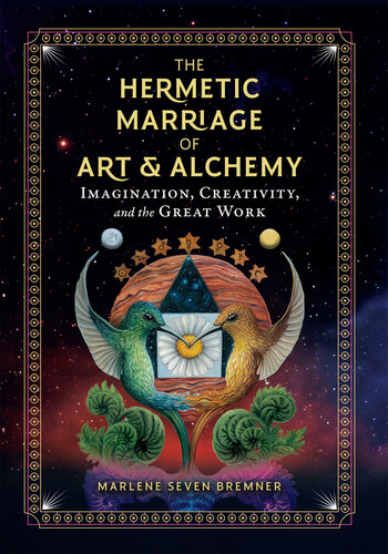 The Hermetic Marriage of Art and Alchemy: Imagination, Creativity, and the Great Work